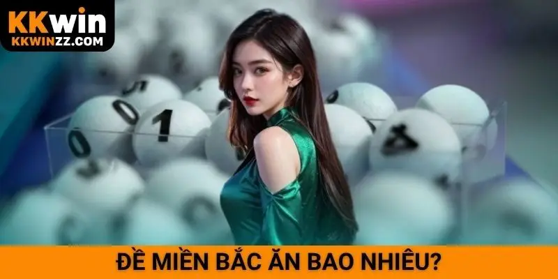 Đề miền Bắc ăn bao nhiêu