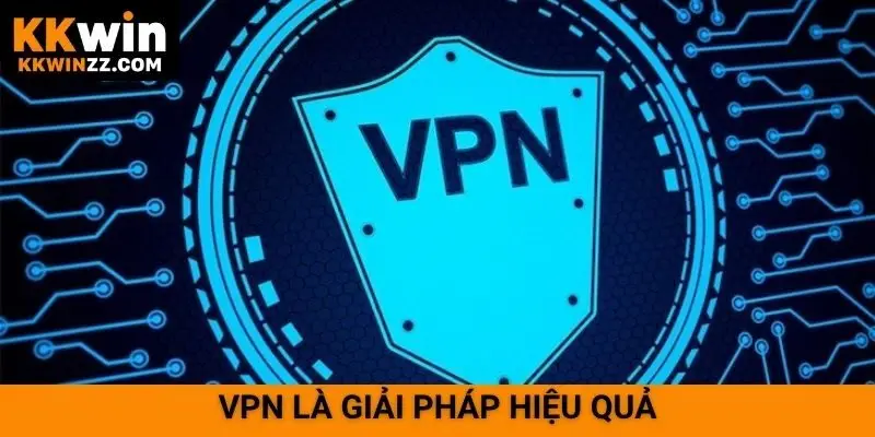 VPN là giải pháp hiệu quả